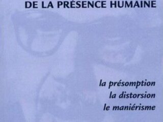 TROIS FORMES MANQUEES DE LA PRESENCE HUMAINE<br>La distorsion, la présomption, le maniérisme