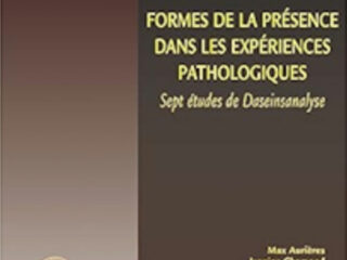 FORMES DE LA PRESENCE DANS LES EXPERIENCES PATHOLOGIQUES<br>Sept études de Daseinsanalyse